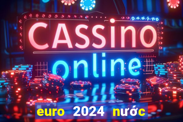 euro 2024 nước nào đăng cai