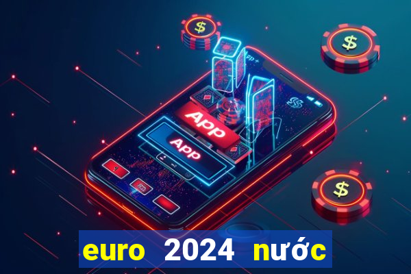 euro 2024 nước nào đăng cai