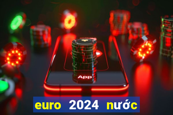 euro 2024 nước nào đăng cai