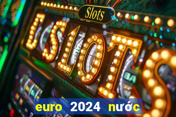 euro 2024 nước nào đăng cai