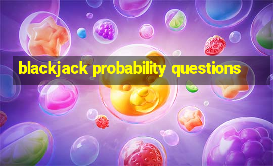 blackjack probability questions