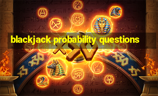 blackjack probability questions