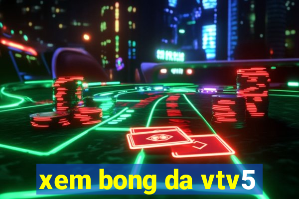 xem bong da vtv5