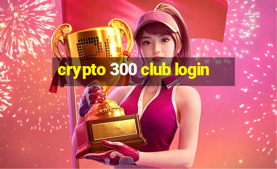 crypto 300 club login