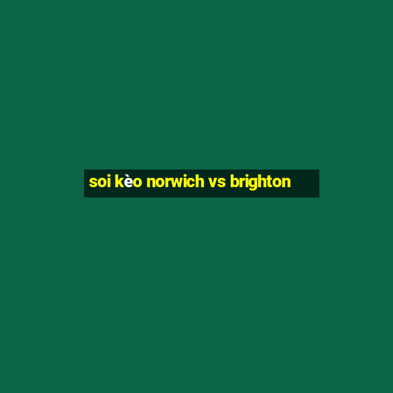 soi kèo norwich vs brighton