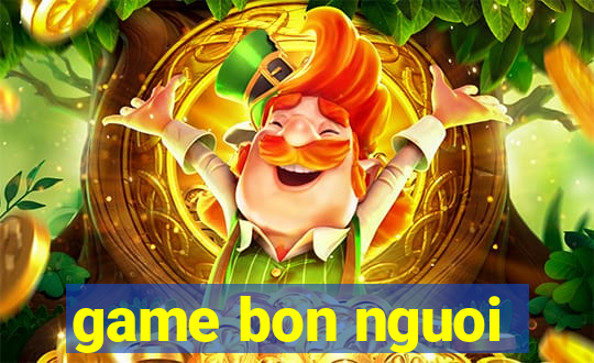 game bon nguoi