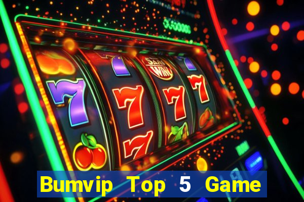 Bumvip Top 5 Game Bài Đổi Thưởng