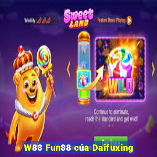 W88 Fun88 của Daifuxing