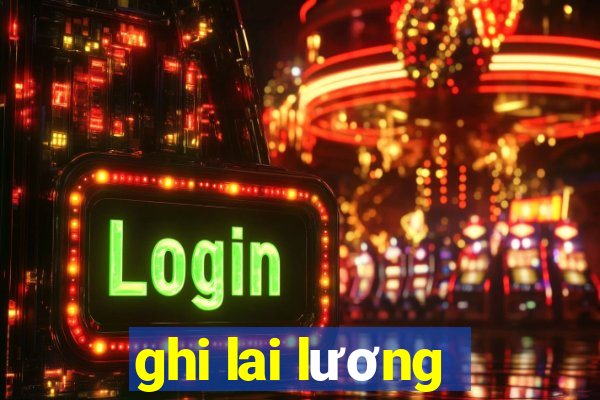 ghi lai lương