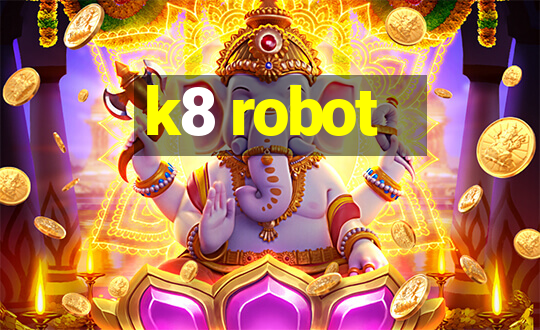 k8 robot