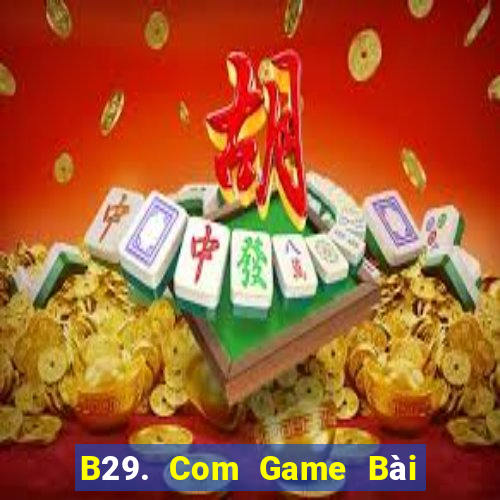 B29. Com Game Bài Quay Hũ