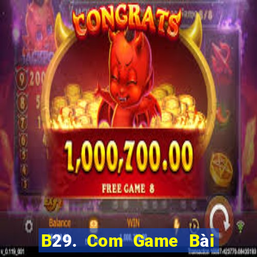 B29. Com Game Bài Quay Hũ