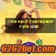 Đăng nhập Forthewin Tặng 120k