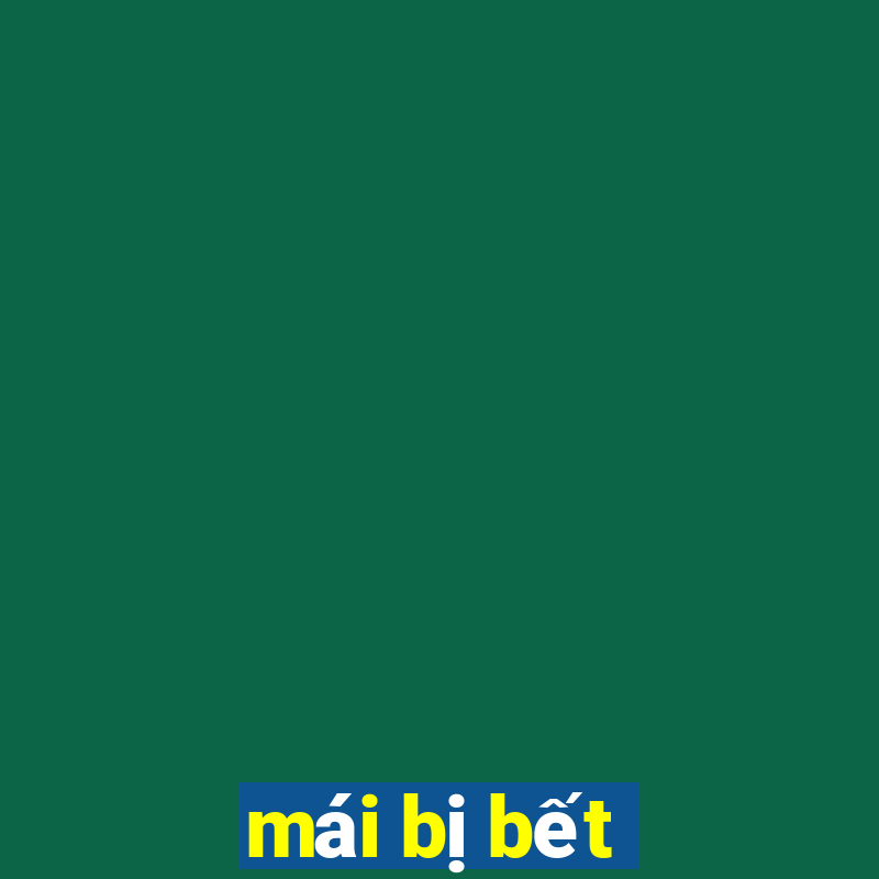 mái bị bết