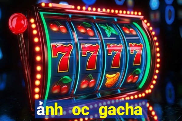 ảnh oc gacha club đẹp