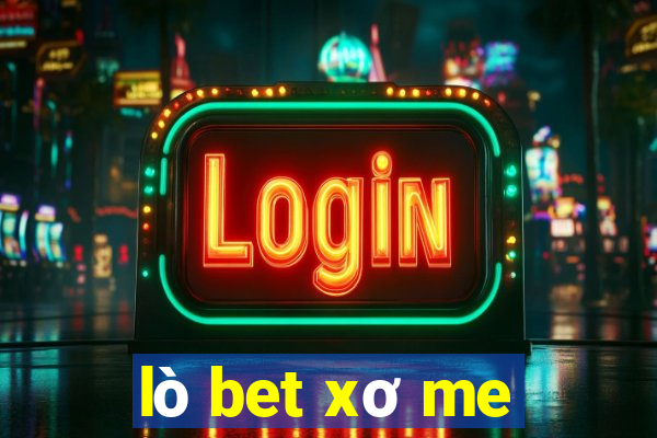 lò bet xơ me