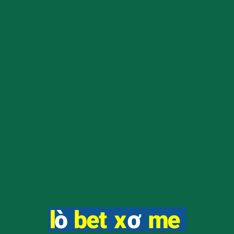 lò bet xơ me