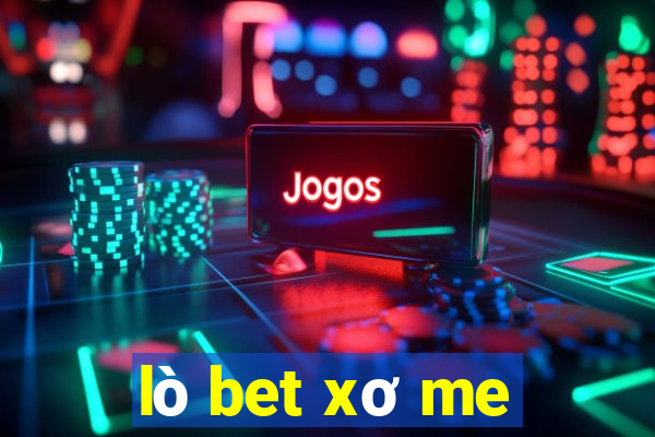 lò bet xơ me