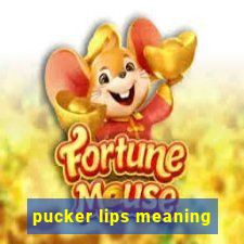 pucker lips meaning