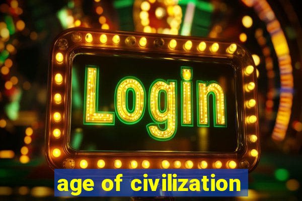 age of civilization