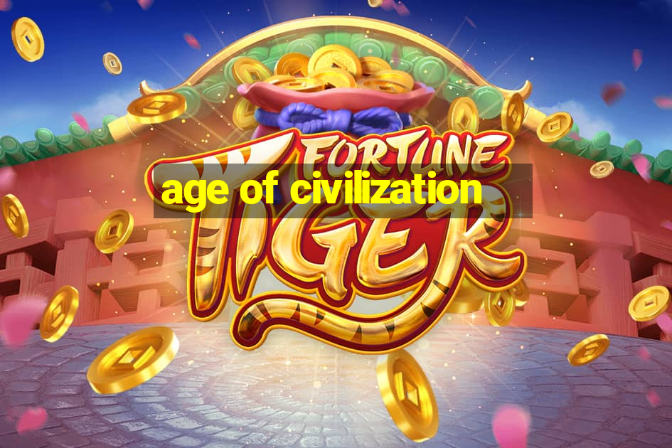 age of civilization