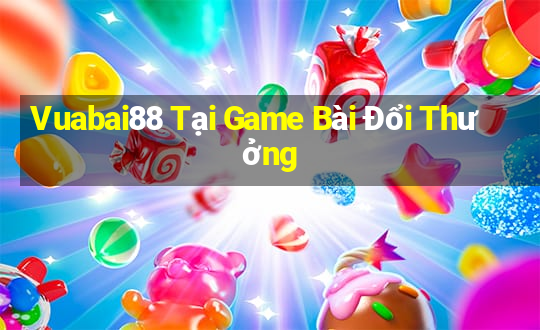 Vuabai88 Tại Game Bài Đổi Thưởng