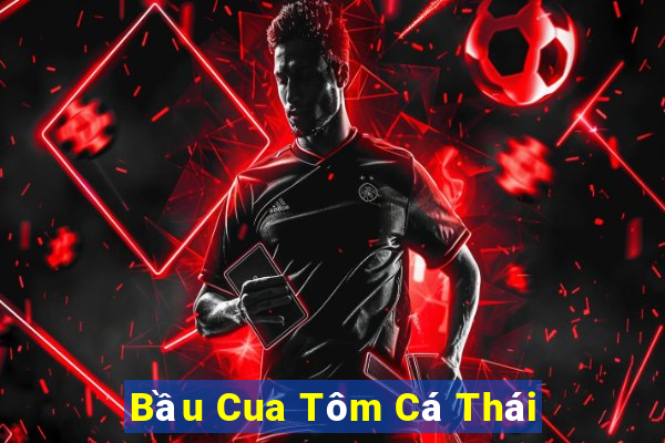 Bầu Cua Tôm Cá Thái