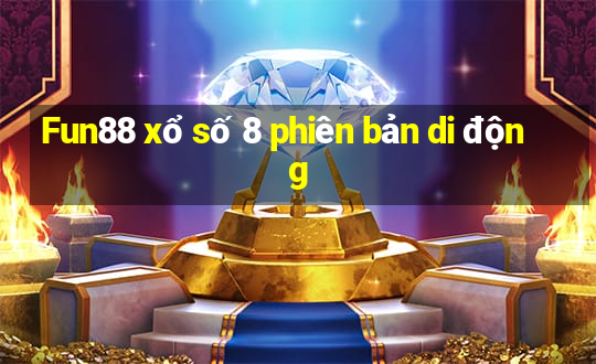 Fun88 xổ số 8 phiên bản di động