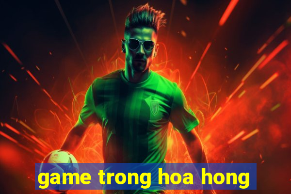 game trong hoa hong