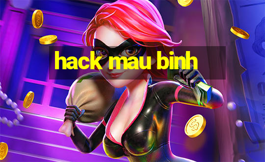 hack mau binh