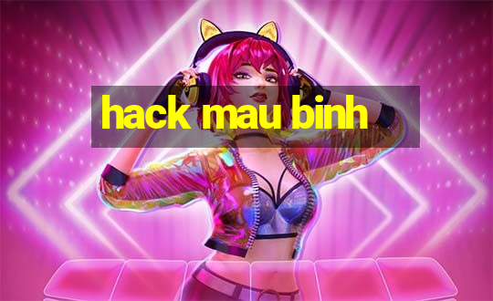 hack mau binh