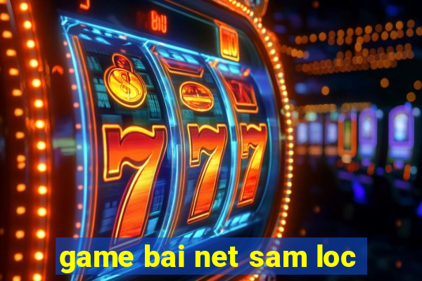 game bai net sam loc