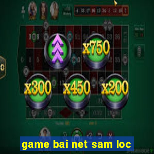 game bai net sam loc