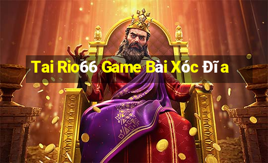 Tai Rio66 Game Bài Xóc Đĩa