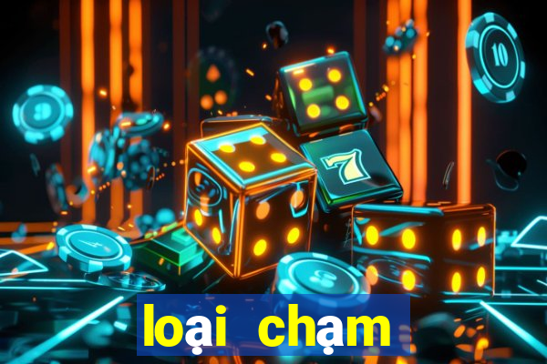 loại chạm đặc biệt