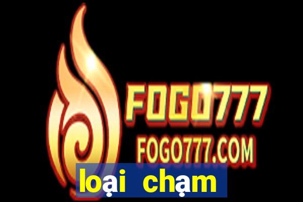 loại chạm đặc biệt