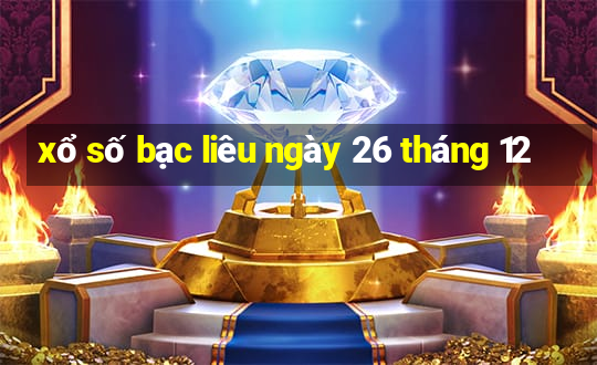 xổ số bạc liêu ngày 26 tháng 12