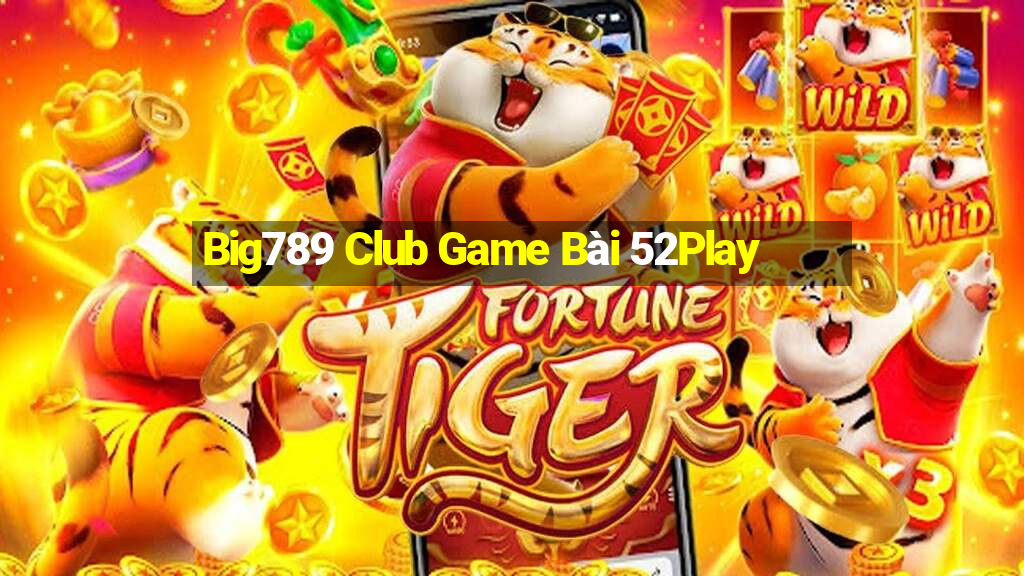 Big789 Club Game Bài 52Play