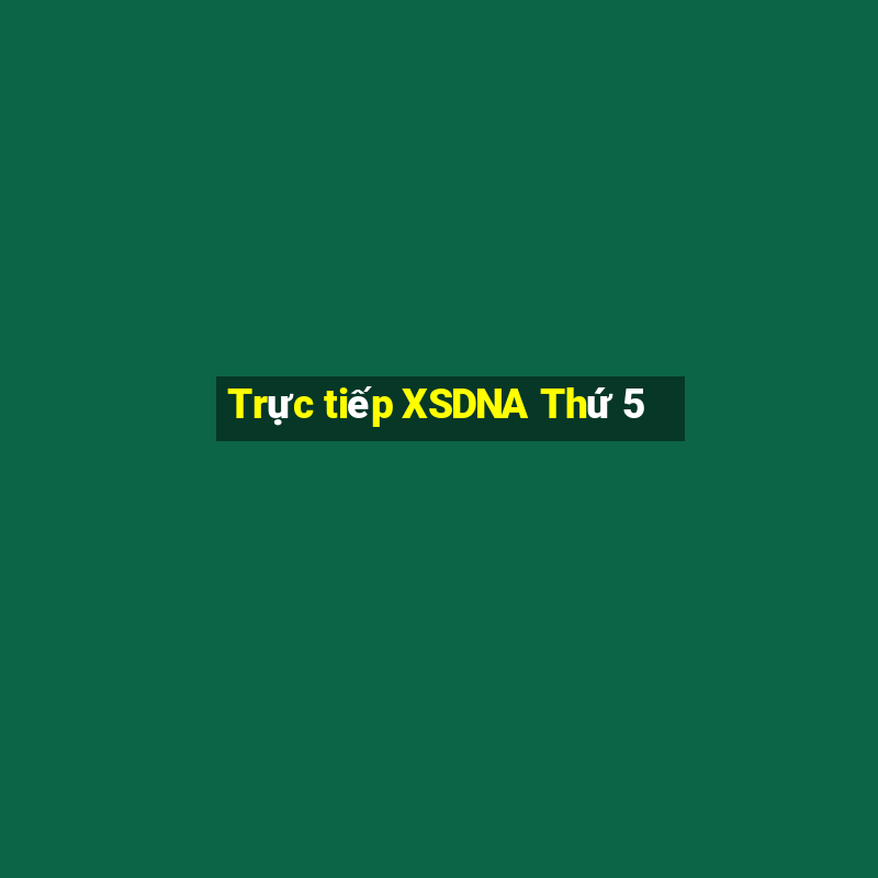 Trực tiếp XSDNA Thứ 5