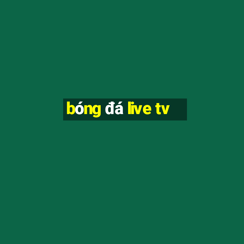 bong da live tv