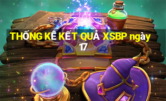 THỐNG KÊ KẾT QUẢ XSBP ngày 17