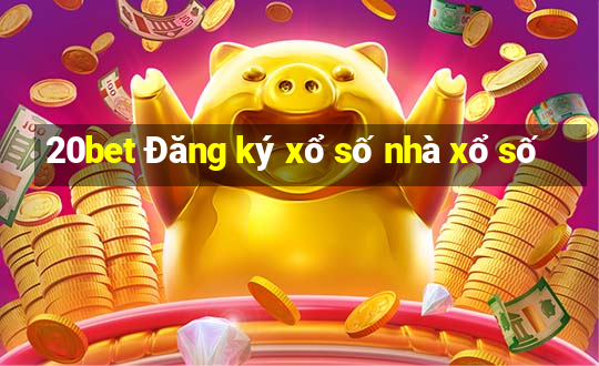 20bet Đăng ký xổ số nhà xổ số