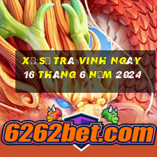 xổ số trà vinh ngày 16 tháng 6 năm 2024