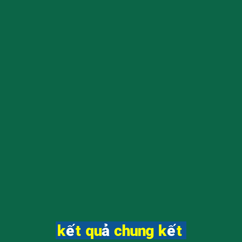 kết quả chung kết