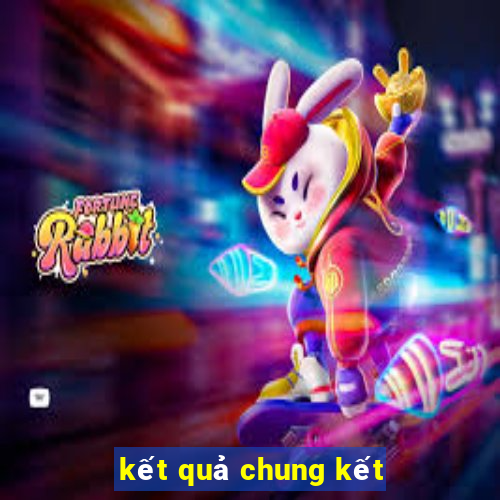 kết quả chung kết