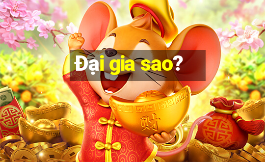 Đại gia sao?