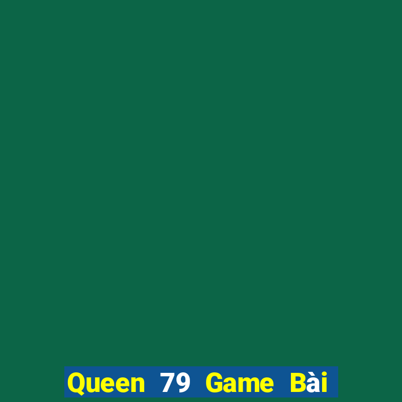 Queen 79 Game Bài 3 Cây Online