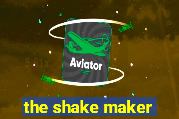 the shake maker