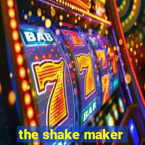 the shake maker