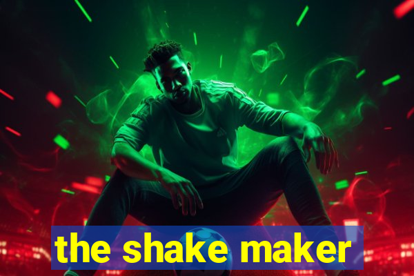 the shake maker